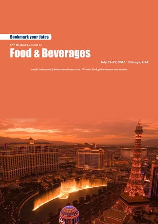 Bookmark your dates
e-mail: foodsummit@foodtechconferences.com Website: food.global-summit.com/america
July 27-29, 2016 Chicago, USA
17th
Global Summit on
Food & Beverages
 
