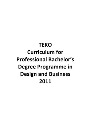 TEKO
Curriculum for
Professional Bachelor’s
Degree Programme in
Design and Business
2011
 