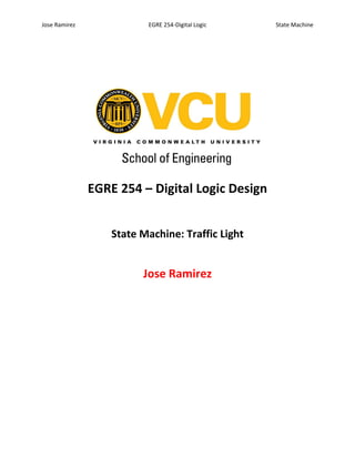 Jose Ramirez EGRE 254-Digital Logic State Machine
EGRE 254 – Digital Logic Design
State Machine: Traffic Light
Jose Ramirez
 