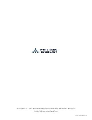 AP-HR-TECH-PUB-012016
Wine Sergi & Co., LLC 1000 E. Warrenville Road, Suite 101 Naperville, IL 60563 630-513-6600 Winesergi.com
Wine Sergi & Co. is an Acrisure Agency Partner
WINE SERGI
INSURANCE
 