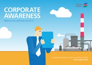 CORPORATE
AWARENESS
Corporate awareness. Learn more about Sadara
www.sadara.com
What we do and how we do it.
 