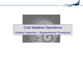 Cold Weather Operations
Exterior Inspection – Supplementary Procedures
 