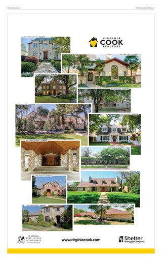 HOMES & DESIGN SPRING/SUMMER 2013 | 7
www.virginiacook.com
4517 N. VERSAILLES AVE | $2,350,000
3424 CORNELL AVE | $2,695,000
5543 WANETA DR | $1,925,000
4430 BORDEAUX AVE | $2,985,000
6308 WAGGONER | $1,199,000
5622 HARBOR TOWN DR | $1,599,990
5223 ROYAL LN | $1,795,000
8507 SWANANOAH RD | $1,495,000
5410 HARBOR TOWN DR RD | $1,395,000
6415 WESTGATE | $869,000
6911 STONE MEADOW | $899,000
3609 EUCLID AVE | $4,900,000
 