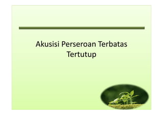 Akusisi Perseroan Terbatas
TertutupTertutup
 