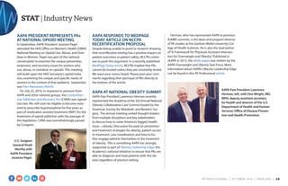 STAT | Industry News
AAPA RESPONDS TO MEDPAGE
TODAY ARTICLE ON NCCPA
RECERTIFICATION PROPOSAL
Despite being unable to point to research showing
that recertification testing has a positive impact on
patient outcomes or patient safety, NCCPA contin-
ues to push this argument. In a recently published
MedPage Today article, NCCPA implied that PAs
cannot be trusted unless they are constantly tested.
We want your voices heard. Please post your com-
ments regarding their portrayal of PAs directly at
the bottom of the article.
AAPA AT NATIONAL OBESITY SUMMIT
AAPA Past President Lawrence Herman recently
represented the Academy at the 3rd Annual National
Obesity Collaborative Care Summit hosted by the
American Society for Metabolic and Bariatric Sur-
gery. The annual meeting united thought-leaders
from multiple disciplines and key stakeholders
to discuss how to solve America’s biggest health
issue—obesity. Discussion focused on prevention
and treatment strategies for obesity, patient access
to treatment, care coordination and how to fur-
ther engage patients themselves in the treatment
of obesity. This is something AAPA has strongly
supported as part of Obesity Leadership Edge, the
Academy’s national initiative to ensure that PAs are
able to diagnose and treat patients with this dis-
ease regardless of practice setting.
Herman, who has represented AAPA at previous
ASMBS summits, is the dean and program director
of PA studies at the Gardner-Webb University Col-
lege of Health Sciences. He is also the lead author
of“A Framework for Physician Assistant Interven-
tion for Overweight and Obesity.”Published in
JAAPA in 2015, the white paper was written by the
AAPA Overweight and Obesity Task Force. More
information about AAPA’s Obesity Leadership Edge
can be found in this PA Professional article.
AAPA Past President Lawrence
Herman, left, with Don Wright, MD,
MPH, deputy assistant secretary
for health and director of the U.S.
Department of Health and Human
Services’Office of Disease Preven-
tion and Health Promotion.
AAPA PRESIDENT REPRESENTS PAs
AT NATIONAL OPIOID MEETING
In September, AAPA President Josanne Pagel
attended the HHS Office on Women’s Health (OWH)
National Meeting on Opioid Use, Abuse, and Over-
dose in Women. Pagel was part of the national
conversation to examine the unique prevention,
treatment, and recovery issues for women who
use, abuse, or overdose on opioids. This meeting
will build upon the HHS Secretary’s opioid initia-
tive, examining the unique and specific needs of
women in the context of that epidemic. September
was Pain Awareness Month.
On July 22, 2016, in response to pressure from
AAPA and other national groups, the Comprehen-
sive Addiction and Recovery Act (CARA) was signed
into law. PAs will soon be eligible to become waiv-
ered to prescribe buprenorphine for five years as
part of medication assisted treatment (MAT) for the
treatment of opioid addiction with the passage of
this legislation. CARA was overwhelmingly passed
by Congress.
U.S. Surgeon
General Vivek
Murthy with
AAPA President
Josanne Pagel.
COURTESYOFLARRYHERMAN
PA PROFESSIONAL  |  OC TOBER 2016  |  AAPA.ORG | 16 
 