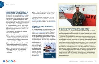 STAT | continued
THE NAVY’S FIRST AVIATION PA MAKES HISTORY
Lt. William Grisham, U.S. Navy, became the Navy’s first Aviation PA in a historic
“winging”ceremony on Sept. 21, 2016, in Pensacola, Fla. He now serves as a
Navy Aerospace Medical Institute (NAMI) staff member and treats naval aviators
and aviation flight crew patients.
His journey started five years ago, when he received the opportunity to stay
in Atsugi, Japan, and work in aerospace medicine with Carrier Air Wing Five. His
incredible work with flight surgeons set the stage for a new PA training program
with NAMI. The six-month program consists of pre-flight indoctrination, abbre-
viated flight training combined with aerospace medicine topics in primary care,
acute care, occupational health, preventive medicine and naval aviation safety.
“Lt. Grisham’s designation as the first Aeromedical PA is great for the fleet,
Navy Medicine and the Medical Service Corps’Physician Assistant community,”
said Capt. John Wyland, U.S. Navy, who was the officer in charge of NAMI at the
time of Grisham’s appointment to the program.“Aerospace Medicine [PAs] will
serve as invaluable flight surgeon extenders in areas of direct patient care, pre-
ventive medicine, safety and readiness. They will fill critical operational billets,
and the experience they receive should enhance their ability to serve in future
leadership positions.”
CMS OFFERS OPTIONS FOR PACE OF
PARTICIPATION IN QPP PROGRAM
On September 8, CMS released a blog post describ-
ing their plans to permit flexibility in the pace of
implementation of the Quality Payment Program
(QPP) for 2017. The QPP implements the Merit-
Based Incentive Payment System and the Advanced
Alternative Payment Model provisions contained
in the Medicare Access and CHIP Reauthorization
Act, commonly known as MACRA. While techni-
cally not a delay in the QPP, this flexibility will offer
health professionals more time to meet QPP pro-
gram requirements.
In the blog post, CMS offered four potential
tracks for the QPP’s first year:
Option 1 – allows health professionals to test the
QPP by submitting limited data, and thereby
avoiding a negative payment adjustment, and
ensure the system is working prior to broader
participation in 2018 and 2019.
Option 2 – allows for participation for part of the
calendar year and the potential to qualify to
receive a small positive payment adjustment.
Option 3 – allows professionals to submit QPP
information for the full 2017 calendar year
to qualify for a modest positive payment
adjustment.
Option 4 – allows for participation in an Advanced
Alternative Payment Model in 2017 for a 5 per-
cent incentive payment in 2019.
CMS plans to release its final rule on the entire
QPP before November 1. Until then, please visit
AAPA’s QPP webpage to learn more. For more infor-
mation on the QPP and MACRA, see the September
issue of PA Professional. 
NEW AAPA REPORT: PA SALARIES
ON THE RISE
The median base salary for PAs is continuing to rise
faster than the rate of inflation, according to the
new 2016 AAPA Salary Report. Despite only a slight
increase in the cost of living in the past year, the
median base salary for PAs increased 3.4 percent
and the median hourly wage increased 7.8 percent.
Available free to AAPA fellows, student members
and retired members, the salary report includes the
most detailed PA compensation and benefits infor-
mation available. It
features data on base
salary, bonuses and
hourly wages—broken
out by region, state,
experience, specialty,
employer type, work
setting and years of
experience. Download
the report here.
2016 AAPA
Salary Report
COURTESYOFU.S.DEFENSEDEPARTMENT
PA PROFESSIONAL  |  OC TOBER 2016  |  AAPA.ORG | 17 
 