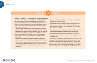 STAT | continued
COs COLLABORATE TO ADDRESS HEALTH DISPARITIES
One of the most complex issues in medicine is health disparities. Not
just disparities due to race, ethnicity and gender, but disparities in
patients with disabilities, economic constraints and limited education/
comprehension. Despite attempts to address these disparities through
medical interventions, legislative efforts and education, many differ-
ences in outcomes remain.
However, a new collaborative effort among three AAPA constituent
organizations (COs) is looking to close the gap. The American Academy
of Nephrology PAs (AANPA), the African Heritage Caucus (AHC) and the
Lesbian Bisexual Gay & Transgender PA Caucus (LBGT PA) have joined
together to develop a PI-CME program to assist in addressing and
combating these disparities – Outside the Box: Health Disparities in
Your Practice.
Research is documenting that different patient populations have
unique issues when it comes to healthcare and disparities. For example:
•	 From 1991-2000, 886,202 deaths would have been averted if mortal-
ity rates between Whites and African Americans were equalized. This
contrasts to 173,633 lives saved in the U.S. by medical advances in the
same period.
•	 Studies show that Southeast Asians should be screened for diabetes
at a lower BMI than other groups.
•	 Some differences in racial and ethnic groups seem paradoxical. In
1984, the prevalence of low birth weight infants in first-generation
Mexican American women (3.9%) was lower than that in US-born
Mexican Americans (5.5%).
•	 Research shows that sexual and gender minorities (SGMs) experience
health disparities linked to societal stigma and discrimination.
•	 Patients who are“non-compliant”with treatment may be hard of
hearing, have limited literacy (even in their native language) or have
numeracy issues.
Outside the Box will help PAs address these and other disparities. This
is a unique CO collaboration. AANPA brought its expertise and expe-
rience with PI-CME to the group, while AHC and LBGT brought their
expertise with specific patient populations. All groups want the project
to be affordable in order to educate the most number of PAs as possi-
ble. For more information on Outside the Box, visit the AANPA website.
PA PROFESSIONAL  |  OC TOBER 2016  |  AAPA.ORG | 21 
 