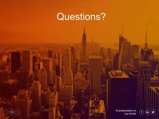 i9 presentation to
Joe Smith
15
Questions?
 