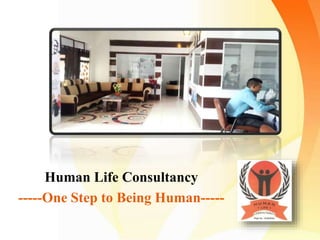 The Hope Foundation
Human Life Consultancy
-----One Step to Being Human-----
 