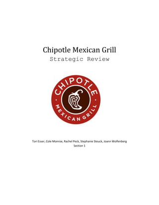 Chipotle Mexican Grill
Strategic Review
Tori Esser, Cole Monroe, Rachel Peck, Stephanie Steuck, Joann Wolfenberg
Section 1
 
