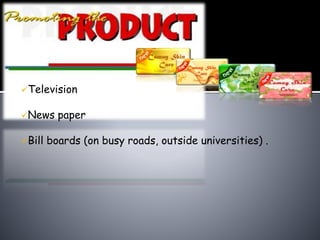 Television
News paper
Bill boards (on busy roads, outside universities) .
 