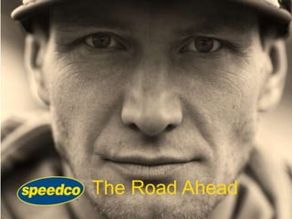 An Introduction Guide to Speedco’s
New Campaign Roll-Out
The Road Ahead
 