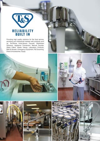 Providing high quality solutions for the food service,
plumbing and institutional markets with products such
as, Pre-Rinse Units,Sensor Faucets, Washdown
Solutions, Appliance Connectors, Manual Faucets,
Glass Fillers, Waste Valves, Laboratory Products,
Bath & Shower, Emergency Equipment, Pet Grooming,
Parts & Accessories, Equip.
 
