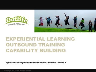 Hyderabad – Bangalore – Pune – Mumbai – Chennai – Delhi NCR - Vizag
 FOR CORPORATES
• EXPERIENTIAL LEARNING
• OUTBOUND TRAINING
• CAPABILITY DEVELOPMENT
 FOR SCHOOLS
• OUTDOOR LEARNING
 