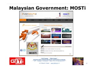 Malaysian Government:Malaysian Government: MOSTiMOSTi
… 21stC Georgia :… 21stC Georgia : “Cyber“Cyber--VardziaVardzia”” ……
Integrated Cyber & Physical Security for e-Government & e-Georgia
*** GITi – “Georgian IT Innovations”– Tbilisi, 10th to 12th November 2010 ***
© Dr David E. Probert : www.VAZA.com © 17
 
