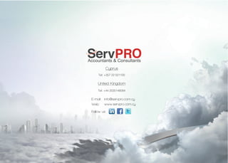 Accountants & Consultants
Tel: +357 22 021100
Tel: +44 2035148084
Cyprus
United Kingdom
Follow us:
info@servpro.com.cyE-mail:
www.servpro.com.cyWeb:
 