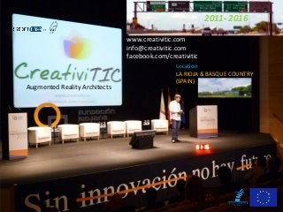 Augmented Reality Architects
Location
LA RIOJA & BASQUE COUNTRY
(SPAIN)
www.creativitic.com
info@creativitic.com
facebook.com/creativitic
2011- 2016
 