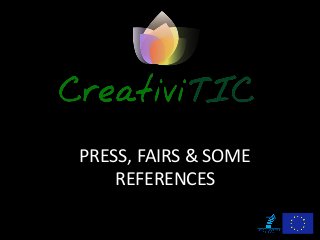 PRESS, FAIRS & SOME
REFERENCES
 