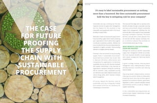 Sustainable sourcing is evolving into the most
important function of supply chain management.
And the impetus for this evolution is how
sustainable sourcing grounds itself in the future-
proofing of supply chains.
What does it mean to future-proof supply chains?
Future-proofing supply chains means protecting
your organization’s future performance against
a multitude of potential problems. Whether the
future involves the loss of access to key production
ingredients or logistics providers, future-proofing
attempts to mitigate potential dangers.
Trending in the environment of future-proofing
supply chains is sustainable procurement.
Sustainable procurement has proven that
it improves efficiency, effectiveness and
transparency for organizations. Furthermore,
sustainable sourcing not only improves employee
and supplier relationships, it also improves an
organization’s reputation among the community
and its customers. Lastly, sustainable sourcing
can dismantle poor waste disposal practices and
reduce energy waste, which improves company
spend management.
Of course, beyond the business case for
sustainable sourcing, ecologically friendly
procurement practices are necessary for
maintaining our environment.
This article will first begin with an overview of the
benefits provided through sustainable sourcing
and how e-procurement impacts sustainable
supply chain management. Following that, the
article will offer a brief analysis of how sustainable
sourcing is achieved in Germany. The article
will then conclude with a brief capstone from
an interview with Ben Seaman, Eartheasy CEO,
an e-commerce website that promotes an
environmentally sound way of living.
What benefits can sustainable
sourcing provide?
Amongst the numerous benefits sustainable
supply chain management (SSCM) can provide,
the most important benefits include aligning
with a green strategy and improving market
competitiveness.
A green strategy involves reducing waste
management costs, trading ethically to attract
ethically-conscious customers and reducing
resource waste.
Improving market competitiveness involves
reducing procurement delays by adequately
projecting future sourcing activities against
potential environmental hazards, government
regulations, a shift in customer attitudes towards
environmental concerns, as well as changes in
supplier relationships.
In fact, sustainable sourcing practices can
enhance buyer-supplier relationships through
increased transparency.
It’s easy to label sustainable procurement as nothing
more than a buzzword. But does sustainable procurement
hold the key to mitigating risk for your company?
33THE FUTURE
The case
for future
proofing
the supply
chain with
sustainable
procurement
michael fournier
 