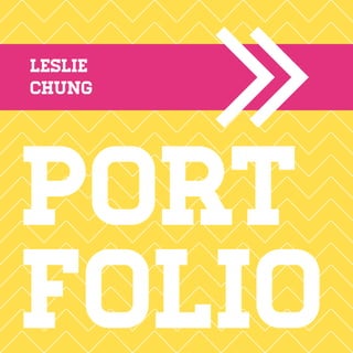 Leslie
Chung
Port
folio
 