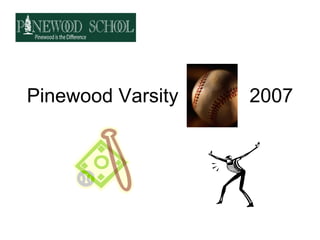 Pinewood Varsity 2007
 