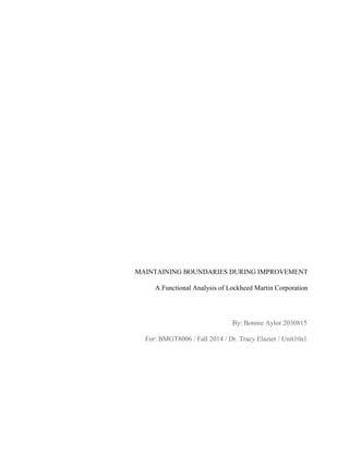 MAINTAINING BOUNDARIES DURING IMPROVEMENT
A Functional Analysis of Lockheed Martin Corporation
By: Bonnie Aylor 2030815
For: BMGT8006 / Fall 2014 / Dr. Tracy Elazier / Unit10a1
 