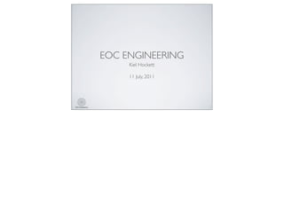 EOC Engineering
EOC ENGINEERING
Kiel Hockett
11 July, 2011
1
 