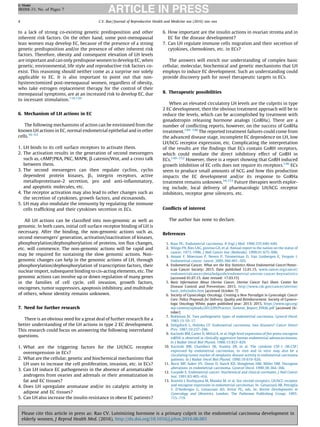 to a lack of strong co-existing genetic predisposition and other
inherent risk factors. On the other hand, some post-menopausal
lean women may develop EC, because of the presence of a strong
genetic predisposition and/or the presence of other inherent risk
factors. Therefore, obesity and consequent elevation of LH levels
are important and can only predispose women to develop EC, when
genetic, environmental, life style and reproductive risk factors co-
exist. This reasoning should neither come as a surprise nor solely
applicable to EC. It is also important to point out that non-
hysterectomized post-menopausal women, regardless of obesity,
who take estrogen replacement therapy for the control of their
menopausal symptoms, are at an increased risk to develop EC, due
to incessant stimulation.118,120
6. Mechanism of LH actions in EC
The following mechanisms of action can be envisioned from the
known LH actions in EC, normal endometrial epithelial and in other
cells.36–63
1. LH binds to its cell surface receptors to activate them.
2. The activation results in the generation of second messengers
such as, cAMP/PKA, PKC, MAPK, b catenin/Wnt, and a cross talk
between them.
3. The second messengers can then regulate cyclins, cyclin
dependent protein kinases, b1 integrin receptors, active
metalloproteinase-2 secretion, pro and anti-inﬂammatory,
and apoptotic molecules, etc.
4. The receptor activation may also lead to other changes such as
the secretion of cytokines, growth factors, and eicosanoids.
5. LH may also modulate the immunity by regulating the immune
cells trafﬁcking and their cytokines secretion in ECs.
All LH actions can be classiﬁed into non-genomic as well as
genomic. In both cases, initial cell surface receptor binding of LH is
necessary. After the binding, the non-genomic actions such as,
second messengers’ generation, activation/inactivation of kinases,
phosphorylation/dephosphorylation of proteins, ion ﬂux changes,
etc. will commence. The non-genomic actions will be rapid and
may be required for sustaining the slow genomic actions. Non-
genomic changes can help in the genomic actions of LH, through
phosphorylation/dephosphorylation of transcription factors, their
nuclear import, subsequent binding to cis-acting elements, etc. The
genomic actions can involve up or down regulation of many genes
in the families of cell cycle, cell invasion, growth factors,
oncogenes, tumor suppressors, apoptosis inhibitory, and multitude
of others, whose identity remains unknown.
7. Need for further research
There is an obvious need for a great deal of further research for a
better understanding of the LH actions in type 2 EC development.
This research could focus on answering the following interrelated
questions.
1. What are the triggering factors for the LH/hCG receptor
overexpression in ECs?
2. What are the cellular, genetic and biochemical mechanisms that
LH uses to increase the cell proliferation, invasion, etc. in ECs?
3. Can LH induce EC pathogenesis in the absence of aromatizable
androgens from ovaries and adrenals or their aromatization in
fat and EC tissues?
4. Does LH upregulate aromatase and/or its catalytic activity in
adipose and EC tissues?
5. Can LH also increase the insulin resistance in obese EC patients?
6. How important are the insulin actions in ovarian stroma and in
EC for the disease development?
7. Can LH regulate immune cells migration and their secretion of
cytokines, chemokines, etc. in ECs?
The answers will enrich our understanding of complex basic
cellular, molecular, biochemical and genetic mechanisms that LH
employs to induce EC development. Such an understanding could
provide discovery path for novel therapeutic targets in ECs.
8. Therapeutic possibilities
When an elevated circulatory LH levels are the culprits in type
2 EC development, then the obvious treatment approach will be to
reduce the levels, which can be accomplished by treatment with
gonadotropin releasing hormone analogs (GnRHa). There are a
number of conﬂicting reports, however, on the success of GnRHa
treatment.140–148
The reported treatment failures could come from
the advanced disease stage, incomplete EC dependence on LH, low
LH/hCG receptor expression, etc. Complicating the interpretation
of the results are the ﬁndings that ECs contain GnRH receptors,
which could mediate the direct inhibitory effect of GnRH in
ECs.149–152
However, there is a report showing that GnRH induced
growth inhibition of EC cells does not require its receptors.146
ECs
seem to produce small amounts of hCG and how this production
impacts the EC development and/or its response to GnRHa
treatment remains unknown.34,153
Future therapies worth explor-
ing include, local delivery of pharmacologic LH/hCG receptor
inhibitors, receptor gene silencers, etc.
Conﬂicts of interest
The author has none to declare.
References
1. Rose PG. Endometrial carcinoma. N Engl J Med. 1996;335:640–649.
2. Wingo PA, Ries LAG, giovino GA, et al. Annual report to the nation on the status of
cancer, 1973–1996. J Natl Cancer Inst (Bethesda). 1999;91:675–690.
3. Amant F, Moerman P, Neven P, Timmerman D, Van Limbergen E, Vergote I.
Endometrial cancer. Lancet. 2005;366:491–505.
4. Endometrial Cancer. What are the Key Statistics About Endometrial Cancer?Amer-
ican Cancer Society; 2015. Date published 12.01.15, www.cancer.org/cancer/
endometrialcancer/detailedguide/endometrial-uterine-cancer-keystatistics
[accessed 01.07.15, date revised: 17.03.15]
5. Basic Information About Uterine Cancer, Uterine Cancer Fact Sheet. Center for
Disease Control and Prevention; 2015. http://www.cdc.gov/cancer/uterine/
basic_info/index.htm [accessed October 7]
6. Society of Gynecologic Oncology. Creating a New Parradigm in Gynecologic Cancer
Care: Policy Proposals for Delivery, Quality and Reimbursement. Society of Gyneco-
logic Oncology White, paper published year: 2013; 2015. https://www.sgo.org/
wp-content/uploads/2012/09/Practice_Summit_Report_FINAL.pdf [accessed Oc-
tober]
7. Bokhman JV. Two pathogenetic types of endometrial carcinoma. Gynecol Oncol.
1983;15:10–17.
8. Deligdisch L, Holinka CF. Endometrial carcinoma: two diseases? Cancer Detect
Prev. 1987;10:237–246.
9. Kacinski BM, Carter D, Mittal K, et al. High level expression of fms proto-oncogene
mRNA is observed in clinically aggressive human endometrial adenocarcinomas.
In J Radiat Oncol Biol Physiol. 1988;15:823–829.
10. Kacinski BM, Chambers SK, Stanley ER, et al. The cytokine CSF-1 (M-CSF)
expressed by endometrial carcinomas, in vivo and in vitro may also be a
circulating tumor marker of neoplastic disease activity in endometrial carcinoma
patients. In J Radiat Oncol Biol Physiol. 1990;19:619–626.
11. Borst MP, baker VV, Dixon D, Hatch KD, Shingleton HM, Miller DM. Oncogene
alterations in endometrial carcinoma. Gynecol Oncol. 1990;38:364–366.
12. Gurpide E. Endometrial cancer: biochemical and clinical correlates. J Natl Cancer
Inst. 1991;83:405–416.
13. Konishi I, Koshiyama M, Mandai M, et al. Sex steroid receptors, LH/hCG receptor
and oncogene expression in endometrial carcinomas. In: Genazzani AR, Petraglia
F, D’Ambrogio G, Genazzani AD, Artini PG, eds. In: Recent Developments in
Gynecology and Obstetrics. London: The Pathenon Publishing Group; 1995:
715–719.
C.V. Rao / Journal of Reproductive Health and Medicine xxx (2016) xxx–xxx4
G Model
JRHM-33; No. of Pages 7
Please cite this article in press as: Rao CV. Luteinizing hormone is a primary culprit in the endometrial carcinoma development in
elderly women, J Reprod Health Med. (2016), http://dx.doi.org/10.1016/j.jrhm.2016.06.001
 