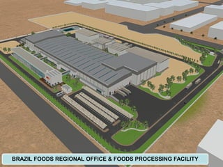BRAZIL FOODS REGIONAL OFFICE & FOODS PROCESSING FACILITY
 