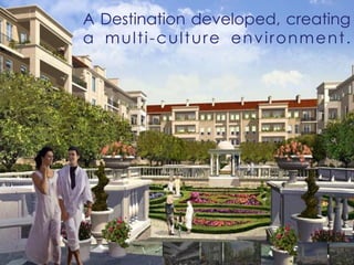 A Destination developed, creating
a multi-culture environment.
 