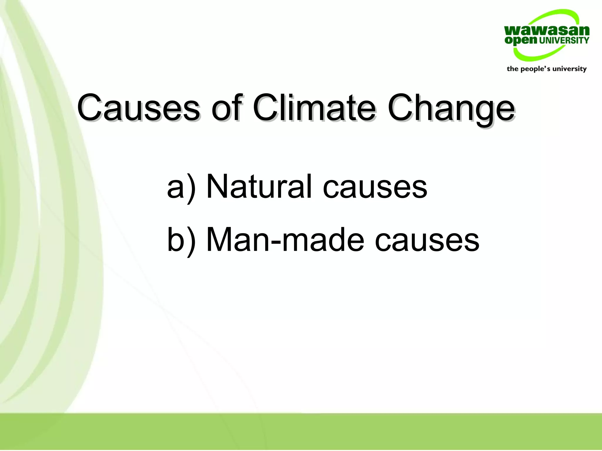 Causes of Climate ChangeCauses of Climate Change
a) Natural causes
b) Man-made causes
 
