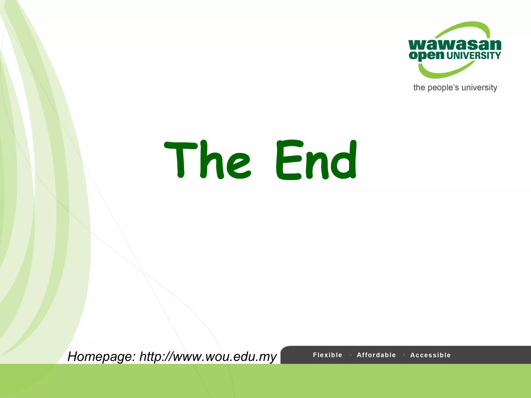 The End
Homepage: http://www.wou.edu.my
 