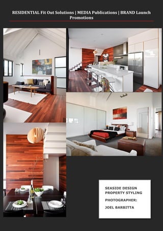 RESIDENTIAL Fit Out Solutions | MEDIA Publications | BRAND Launch
Promotions
SEASIDE DESIGN
PROPERTY STYLING
PHOTOGRAPHER:
JOEL BARBITTA
 