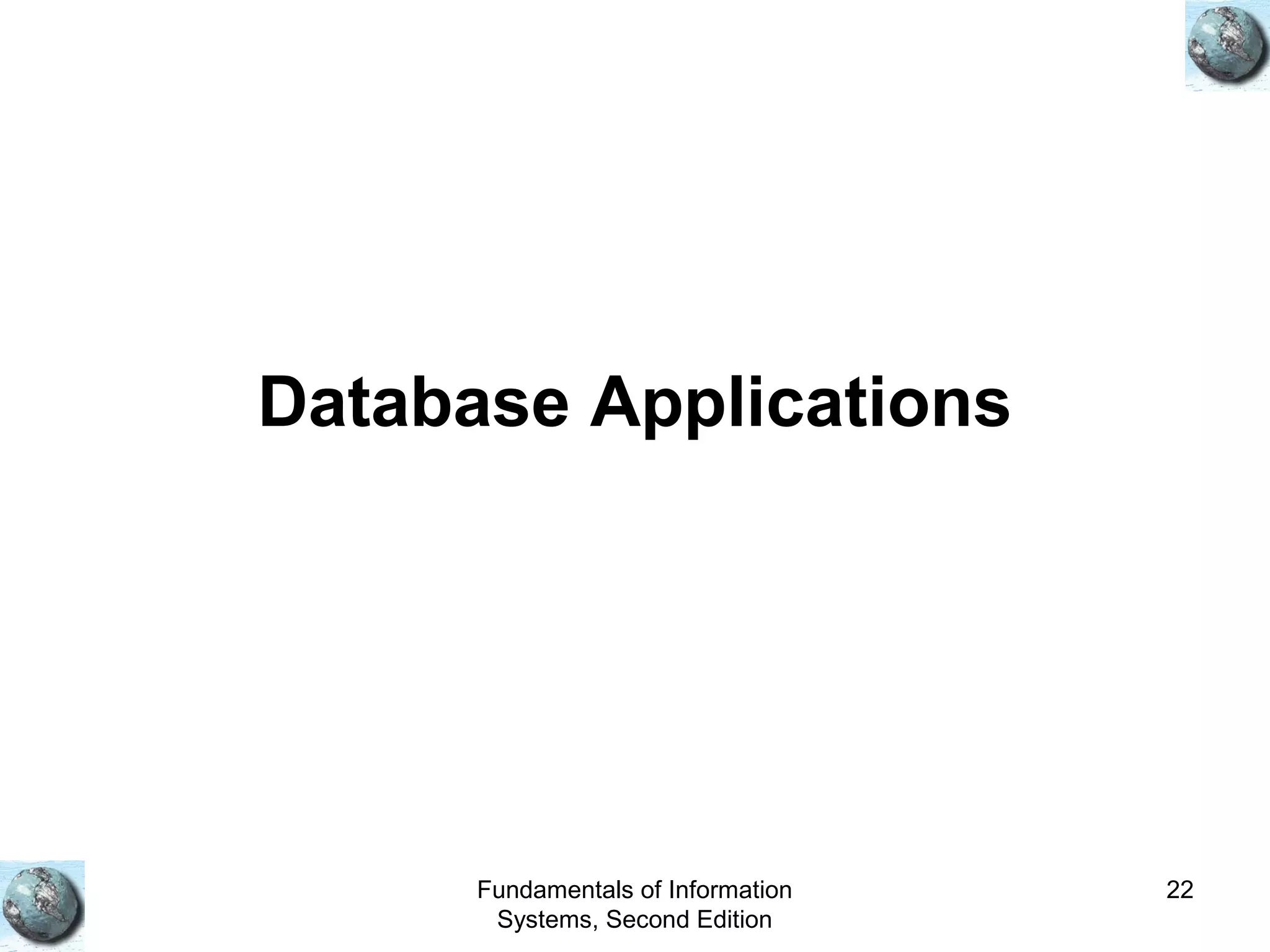 Fundamentals of Information
Systems, Second Edition
22
Database Applications
 