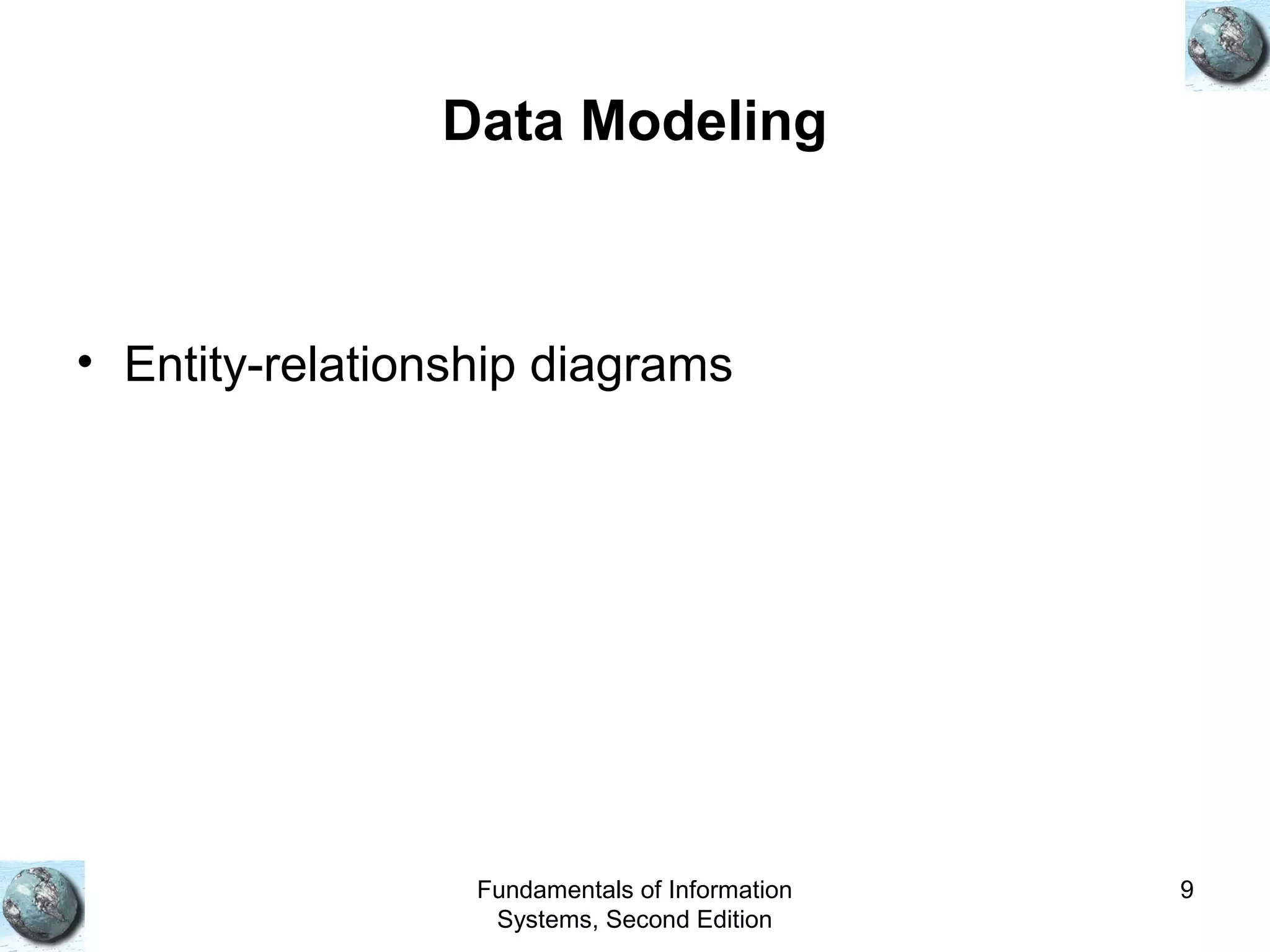 Fundamentals of Information
Systems, Second Edition
9
Data Modeling
• Entity-relationship diagrams
 