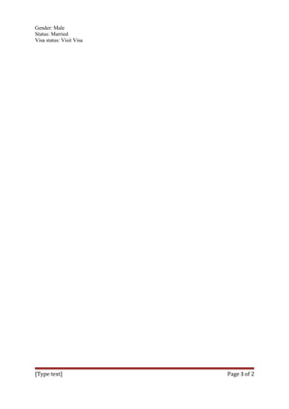 Gender: Male
Status: Married
Visa status: Visit Visa
[Type text] Page 3 of 2
 