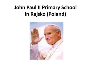 John Paul II Primary School
in Rajsko (Poland)
 