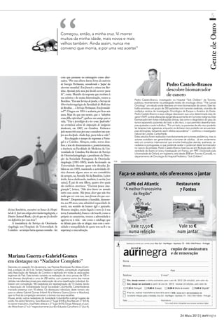 5
24 Maio 2013 |
dicina Sanitária, encontrei no banco do Hospi-
taldeS.Joséumcolegaotorrinolaringologista,o
Doutor Samuel Ruah, e foi ele que me fez decidir
em definitivo por essa área”.
A inexistência de Serviço de Otorrinola-
ringologia nos Hospitais da Universidade de
Coimbra–aotempohaviaapenasconsulta–fez
com que pensasse no estrangeiro como alter-
nativa. “Por essa altura havia livros da autoria
de Georges Portmann, considerado o ‘papa’ da
otorrino mundial. Era francês e estava em Bor-
déus. Apoiado pelo meu pai decidi escrever para
lá”, conta. Munido da resposta que recebera à
sua missiva e de muita determinação, rumou a
Bordéus.“EraumServiçodeponta,oServiçode
OtorrinolaringologiadaFaculdadedeMedicina
deBordéus…oServiçoPortmann.Eraformidá-
vel!”. Chegou em 1954 e acabaria por ficar seis
anos. Mais do que um mestre, que o “adoptou
como filho espiritual”, ganhou um amigo para a
vida. “Tive o privilégio de o ter como ‘padrinho’
na cerimónia solene de imposição de insígnias
doutorais, em 1967, em Coimbra. Visitava-o
pelomenostrêsvezesporanoeconsiderei-mesem-
preseudiscípulo.Aindahoje,paratodaavida”.
Era chegado o tempo de regressar a Portu-
gal e a Coimbra. Abraçou, então, novos desa-
fios: a tese de doutoramento e,posteriormente,
a docência na Faculdade de Medicina da Uni-
versidade de Coimbra. Foi director de Serviço
de Otorrinolaringologia e presidente da Direc-
ção da Sociedade Portuguesa de Otorrinola-
ringologia (1981-1985), tendo leccionado na
Universidade durante quase três décadas. Ju-
bilou-se em 1995, mantendo a actividade clí-
nica durante alguns anos no seu consultório
de sempre, na Avenida Sá da Bandeira. Leitor
ávido,foi-se dedicando,também,à escrita [ver
caixa]. É pai de sete filhos, quatro dos quais
são médicos otorrinos: “Tiveram pouca ima-
ginação”, brinca. “Não deve haver no mundo
outro caso assim. Não posso dizer que não tive
nada que ver com isso, mas foram eles que esco-
lheram”. Despretensioso e humilde, demons-
tra,aos 88 anos,uma admirável capacidade de
sorrir, um sentido de humor ágil e apurado.
Homem simples, muito ligado à terra (e à sua
terra,Cantanhede),franco e de boa-fé,como o
próprio se caracteriza, venceu a adversidade e
agarrou-se à vida – não como o náufrago que
se debate para não se afogar, mas com a sere-
nidade e tranquilidade de quem tem na fé e na
esperança a sua salvação.
GentedeOuro
Começou, então, a minha cruz. Vi morrer
muitos da minha idade, mais novos e mais
velhos também. Ainda assim, nunca me
convenci que morria, e por uma vez acertei”
“
PUB
Pedro Castelo-Branco, investigador no Hospital “Sick Children” de Toronto,
publicou recentemente na prestigiada revista de oncologia clínica “The Lancet
Oncology” um estudo onde descreve um novo biomarcador de cancro. Este tra-
balho envolveu um grupo de 350 pacientes com tumores cerebrais, oriundos de
múltiplos centros de Investigação Oncológica da Europa e América do Norte.
Pedro Castelo-Branco e seus colegas descrevem que uma determinada área do
genehTERTcontraialteraçõesepigenéticassomenteemtumoresmalignos.Este
biomarcador tem fortes implicações clínicas, tais como o diagnóstico do grau do
tumor separando pacientes de baixo e alto risco, o que permitirá desenhar tera-
pias ajustadas a cada indivíduo. “Por um lado, os pacientes de alto risco poderão
ter terapias mais agressivas, enquanto os de baixo risco poderão ver as suas tera-
pias diminuídas, reduzindo assim efeitos secundários” – confirma o investigador
natural de Covões, Cantanhede.
Estes estudos foram realizados maioritariamente em tumores pediátricos, mas os
autores acreditam ser generalizáveis a tumores de adultos. Já em andamento
está um consórcio internacional que envolve Instituições alemãs, austríacas, ca-
nadianas e portuguesas, e que pretende avaliar o potencial deste biomarcador
no cancro da próstata. Pedro Castelo-Branco licenciou-se em Biologia pela Uni-
versidade de Aveiro e iniciou investigação em França, em 1997. Doutorado pela
UniversidadedeOxford,emInglaterra,estádesde2008emToronto(Canadá),no
departamento de Oncologia do Hospital Pediátrico “Sick Children”.
Decorreu no passado fim-de-semana, nas Piscinas Municipais Rui Abreu (Coim-
bra), a edição de 2013 do Torneio Nadador Completo, competição organizada
pela Associação de Natação de Coimbra e replicada em todas as associações
regionais do País. Este torneio consistiu na realização de cinco provas de 100 m
(nas diversas disciplinas) e uma de 200 estilos, com posterior soma das marcas
obtidas nas referidas provas para elaboração de uma classificação individual. Es-
tiveram em competição 184 nadadores em representação de 13 Clubes, tendo
a Associação de Solidariedade Social Sociedade Columbófila Cantanhedense
marcado presença com 18 atletas. Os destaques individuais deste torneio vão
para os atletas Gabriel Gomes (Infantil A) e Mariana Guerra (Júnior e Absoluto),
que no final da competição venceram o torneio nos seus escalões.
Houve, ainda, outros nadadores da Sociedade Columbófila a atingir lugares de
pódio. No sector feminino, Sara Alves em 2.º lugar (Inf B) e Ana Reis em 3.º (Inf A);
no sector masculino, José Neto obteve o 3.º lugar (Inf A); Diogo Marques e Lean-
droMotaforam2.ºe3.ºrespectivamente(JuvB)eEduardoCarvalheiro3.º(JuvA).
Pedro Castelo-Branco
descobre biomarcador
de cancro
Mariana Guerra e Gabriel Gomes
em destaque no “Nadador Completo”
 