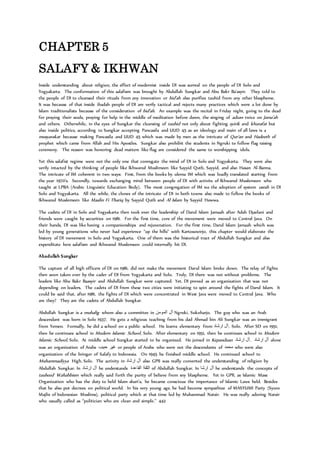 CHAPTER 5
SALAFY & IKHWAN
Inside understanding about religion, the effect of modernist inside DI was surreal on the people of DI Solo and
Yogyakarta. The conformation of this salafism was brought by Abdullah Sungkar and Abu Bakr Ba’asyir. They told to
the people of DI to cleansed their rituals from any innovation or bid’ah also purifies tauhid from any other blaspheme.
It was because of that inside ibadah people of DI are verily tactical and rejects many practices which were a lot done by
Islam traditionalists because of the consideration of bid’ah. An example was the recital in Friday night, going to the dead
for praying their souls, praying for help in the middle of meditation before dawn, the singing of adzan twice on Jama’ah
and others. Otherwhile, in the eyes of Sungkar the cleansing of tauhid not only about fighting syirik and khurafat but
also inside politics, according to Sungkar accepting Pancasila and UUD 45 as an ideology and main of all laws is a
musyarakat because making Pancasila and UUD 45 which was made by men as the intricate of Qur’an and Hadeeth of
prophet which came from Allah and His Apostles. Sungkar also prohibit the students in Ngruki to follow flag raising
ceremony. The reason was honoring dead matters like flag are considered the same to worshipping idols.
Yet this salafist regime were not the only one that conrugate the mind of DI in Solo and Yogyakarta. They were also
verily intacted by the thinking of people like Ikhwanul Muslimeen like Sayyid Qutb, Sayyid, and also Hasan Al-Banna.
The intricate of IM coherent in two ways: First, from the books by ulema IM which was loadly translated starting from
the year 1970’s. Secondly, towards exchanging mind between people of DI with activits of Ikhwanul Muslemeen who
taught at LPBA (Arabic Linguistic Education Body). The most congregation of IM wa the adoption of system usrah in DI
Solo and Yogyakarta. All the while, the clones of the intricate of DI in both towns also made to follow the books of
Ikhwanul Muslemeen like Maalin Fi Thariq by Sayyid Qutb and Al Islam by Sayyid Hawwa.
The cadets of DI in Solo and Yogyakarta then took over the leadership of Darul Islam Jamaah after Adah Djaelani and
friends were caught by securities on 1981. For the first time, core of the movement were moved to Central Java. On
their hands, DI was like having a companionships and rejuvenation. For the first time, Darul Islam Jamaah which was
led by young generations who never had experience “up the hills” with Kartosuwirjo, this chapter would elaborate the
history of DI movement in Solo and Yogyakarta. One of them was the historical tract of Abdullah Sungkar and also
expenditate how salafism and Ikhwanul Muslemeen could internally hit DI.
Abadullah Sungkar
The capture of all high officers of DI on 1981, did not make the movement Darul Islam broke down. The relay of fights
then soon taken over by the cader of DI from Yogyakarta and Solo. Truly, DI there was not without problems. The
leaders like Abu Bakr Baasyir and Abdullah Sungkar were captured. Yet, DI proved as an organization that was not
depending on leaders. The cadets of DI from these two cities were initiating to spin around the fights of Darul Islam. It
could be said that, after 1981, the fights of DI which were concentrated in West Java were moved to Central Java. Who
are they? They are the cadets of Abdullah Sungkar.
Abdullah Sungkar is a mubalig whom also a committee in ‫آل‬‫المومن‬ Ngruki, Sukoharjo. The guy who was an Arab
descendant was born in Solo 1937. He gets a religious teaching from his dad Ahmad bin Ali Sungkar was an immigrant
from Yemen. Formally, he did a school on a public school. He learns elementary from ‫آل‬‫ارشاد‬ , Solo. After SD on 1951,
then he continues school in Modern Islamic School, Solo. After elementary on 1951, then he continues school in Modern
Islamic School, Solo. At middle school Sungkar started to be organized. He joined in Kepanduan ‫آل‬‫ارشاد‬ . ‫آل‬‫ارشاد‬ alone
was an organization of Arabs ‫غير‬‫حبيب‬ or people of Arabs who were not the descendants of ‫محمد‬ who were also
organization of the bringer of Salafy to Indonesia. On 1945 he finished middle school. He continued school to
Muhammadiyya High, Solo. The activity in ‫آل‬‫ارشاد‬ also GPII was really converted the understanding of religion by
Abdullah Sungkar. In ‫آل‬‫ارشاد‬ he understands ‫الثقة‬‫القاعدة‬ of Abdullah Sungkar. In ‫آل‬‫ارشا‬ he understands the concepts of
tauheed Wahabbism which really said forth the purity of believe from sny blaspheme. Yet in GPII, as Islamic Mass
Organization who has the duty to held Islam shari’a, he became conscious the importance of Islamic Laws held. Besides
that he also put decrees on political world. In his very young age, he had become sympathize of MASYUMI Party (Syuro
Majlis of Indonesian Muslims), political party which at that time led by Muhammad Natsir. He was really adoring Natsir
who usually called as “politician who are clean and simple.” 442
 
