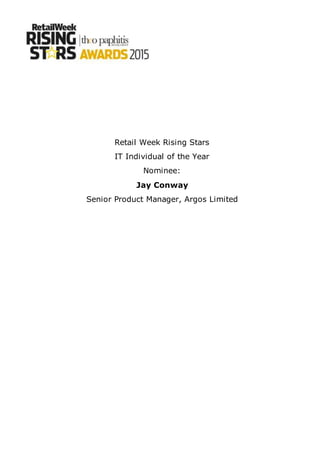Retail Week Rising Stars
IT Individual of the Year
Nominee:
Jay Conway
Senior Product Manager, Argos Limited
 