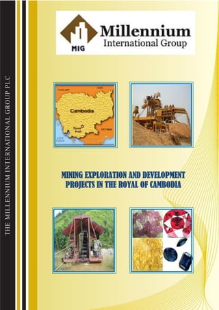  
  
                                        
MINING EXPLORATION AND DEVELOPMENT
PROJECTS IN THE ROYAL OF CAMBODIA
                                        
 