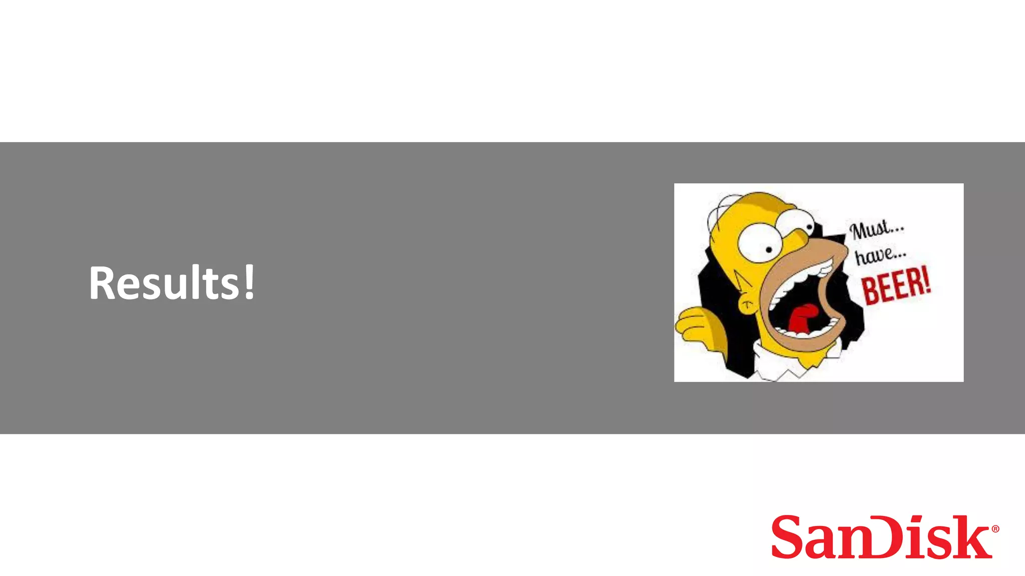 Emerging Storage Solutions (EMS) SanDisk Confidential 19
Results!
 