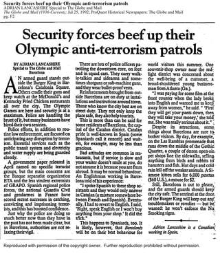 Reproduced with permission of the copyright owner. Further reproduction prohibited without permission.
Security forces beef up their Olympic anti-terrorism patrols
ADRIAN LANCASHIRE Special to The Globe and Mail
The Globe and Mail (1936-Current); Jul 25, 1992; ProQuest Historical Newspapers: The Globe and Mail
pg. F2
 
