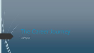The Career Journey
Milan Sands
 