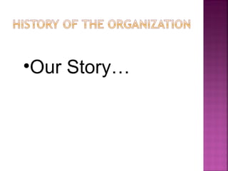 •Our Story…
 