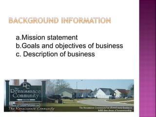 a.Mission statement
b.Goals and objectives of business
c. Description of business
 