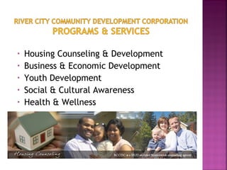 •   Housing Counseling & Development
•   Business & Economic Development
•   Youth Development
•   Social & Cultural Awareness
•   Health & Wellness
 