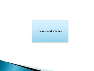 Seams and stitches
 