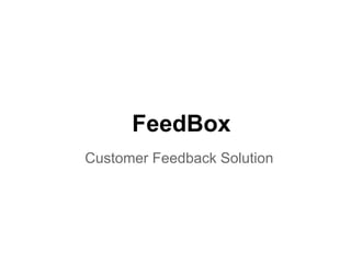 FeedBox
Customer Feedback Solution
 