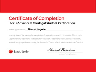 Hannah Barnhorn
Lexis Advance® Paralegal Student Certification
Denise Negrete
 